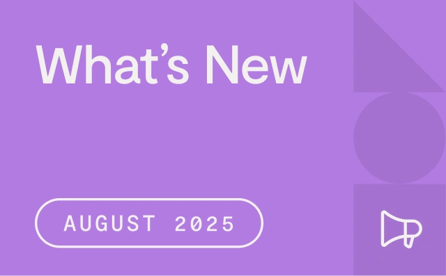 Purple graphic with the text Whats New and August 2025 in white. There is a white outline of a megaphone icon in the lower right corner and geometric shapes in the background.