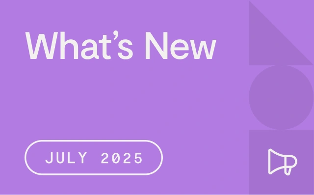 Purple graphic with the text “What’s New” in large white letters, “July 2025” inside a rounded rectangle, and a white megaphone icon in the bottom right corner with abstract shapes in the background.